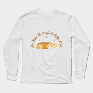 you bake the world a better place Long Sleeve T-Shirt